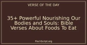 35+ Powerful Nourishing Our Bodies and Souls: Bible Verses About Foods To Eat