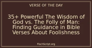 35+ Powerful The Wisdom of God vs. The Folly of Man: Finding Guidance in Bible Verses About Foolishness