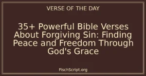 35+ Powerful Bible Verses About Forgiving Sin: Finding Peace and Freedom Through God's Grace