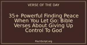 35+ Powerful Finding Peace When You Let Go: Bible Verses About Giving Up Control To God