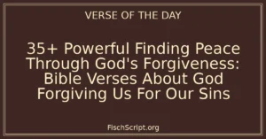 35+ Powerful Finding Peace Through God's Forgiveness: Bible Verses About God Forgiving Us For Our Sins