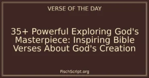 35+ Powerful Exploring God's Masterpiece: Inspiring Bible Verses About God's Creation