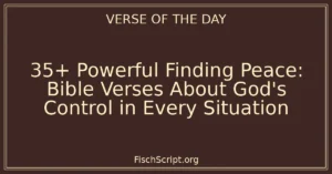 35+ Powerful Finding Peace: Bible Verses About God's Control in Every Situation