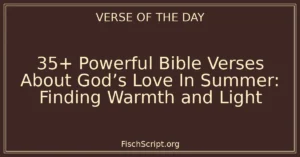 35+ Powerful Bible Verses About God’s Love In Summer: Finding Warmth and Light