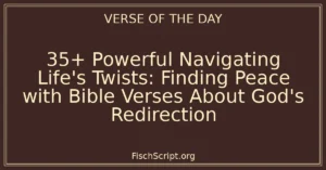 35+ Powerful Navigating Life's Twists: Finding Peace with Bible Verses About God's Redirection