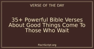 35+ Powerful Bible Verses About Good Things Come To Those Who Wait