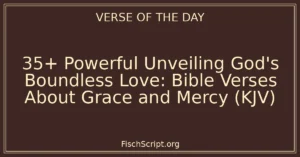 35+ Powerful Unveiling God's Boundless Love: Bible Verses About Grace and Mercy (KJV)