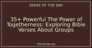 35+ Powerful The Power of Togetherness: Exploring Bible Verses About Groups