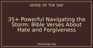 35+ Powerful Navigating the Storm: Bible Verses About Hate and Forgiveness