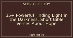 35+ Powerful Finding Light in the Darkness: Short Bible Verses About Hope