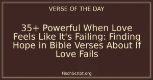 35+ Powerful When Love Feels Like It's Failing: Finding Hope in Bible Verses About If Love Fails