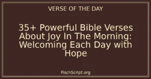 35+ Powerful Bible Verses About Joy In The Morning: Welcoming Each Day with Hope