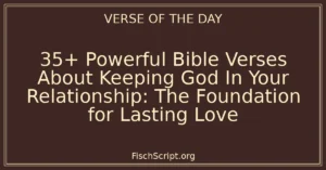 35+ Powerful Bible Verses About Keeping God In Your Relationship: The Foundation for Lasting Love