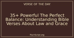35+ Powerful The Perfect Balance: Understanding Bible Verses About Law and Grace