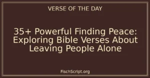 35+ Powerful Finding Peace: Exploring Bible Verses About Leaving People Alone
