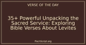 35+ Powerful Unpacking the Sacred Service: Exploring Bible Verses About Levites