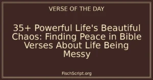 35+ Powerful Life's Beautiful Chaos: Finding Peace in Bible Verses About Life Being Messy