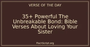 35+ Powerful The Unbreakable Bond: Bible Verses About Loving Your Sister