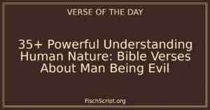 35+ Powerful Understanding Human Nature: Bible Verses About Man Being Evil
