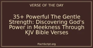 35+ Powerful The Gentle Strength: Discovering God's Power in Meekness Through KJV Bible Verses