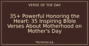 35+ Powerful Honoring the Heart: 35 Inspiring Bible Verses About Motherhood on Mother's Day