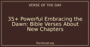 35+ Powerful Embracing the Dawn: Bible Verses About New Chapters
