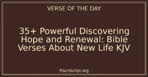 35+ Powerful Discovering Hope and Renewal: Bible Verses About New Life KJV