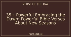 35+ Powerful Embracing the Dawn: Powerful Bible Verses About New Seasons