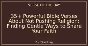 35+ Powerful Bible Verses About Not Pushing Religion: Finding Gentle Ways to Share Your Faith