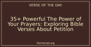 35+ Powerful The Power of Your Prayers: Exploring Bible Verses About Petition