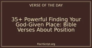 35+ Powerful Finding Your God-Given Place: Bible Verses About Position