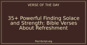 35+ Powerful Finding Solace and Strength: Bible Verses About Refreshment