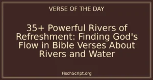 35+ Powerful Rivers of Refreshment: Finding God's Flow in Bible Verses About Rivers and Water