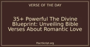 35+ Powerful The Divine Blueprint: Unveiling Bible Verses About Romantic Love