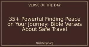 35+ Powerful Finding Peace on Your Journey: Bible Verses About Safe Travel