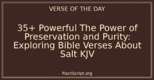 35+ Powerful The Power of Preservation and Purity: Exploring Bible Verses About Salt KJV