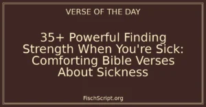 35+ Powerful Finding Strength When You're Sick: Comforting Bible Verses About Sickness