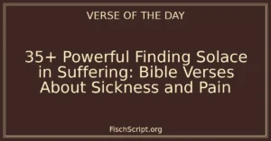 35+ Powerful Finding Solace in Suffering: Bible Verses About Sickness and Pain