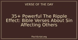 35+ Powerful The Ripple Effect: Bible Verses About Sin Affecting Others