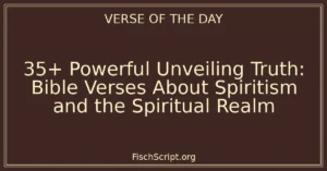 35+ Powerful Unveiling Truth: Bible Verses About Spiritism and the Spiritual Realm