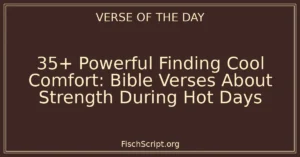 35+ Powerful Finding Cool Comfort: Bible Verses About Strength During Hot Days