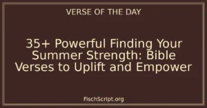 35+ Powerful Finding Your Summer Strength: Bible Verses to Uplift and Empower