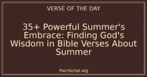 35+ Powerful Summer's Embrace: Finding God's Wisdom in Bible Verses About Summer