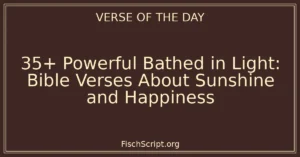 35+ Powerful Bathed in Light: Bible Verses About Sunshine and Happiness