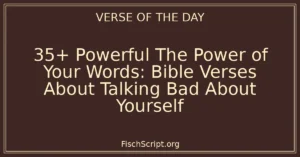 35+ Powerful The Power of Your Words: Bible Verses About Talking Bad About Yourself
