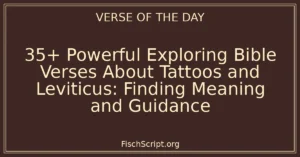 35+ Powerful Exploring Bible Verses About Tattoos and Leviticus: Finding Meaning and Guidance