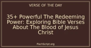 35+ Powerful The Redeeming Power: Exploring Bible Verses About The Blood of Jesus Christ