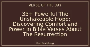 35+ Powerful The Unshakeable Hope: Discovering Comfort and Power in Bible Verses About The Resurrection