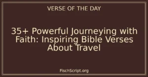 35+ Powerful Journeying with Faith: Inspiring Bible Verses About Travel