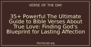 35+ Powerful The Ultimate Guide to Bible Verses About True Love: Finding God's Blueprint for Lasting Affection